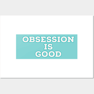 Obsession is good Posters and Art